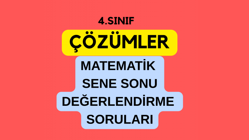 4.Sınıf Çözümler- Matematik Sene Sonu Değerlendirme Soruları