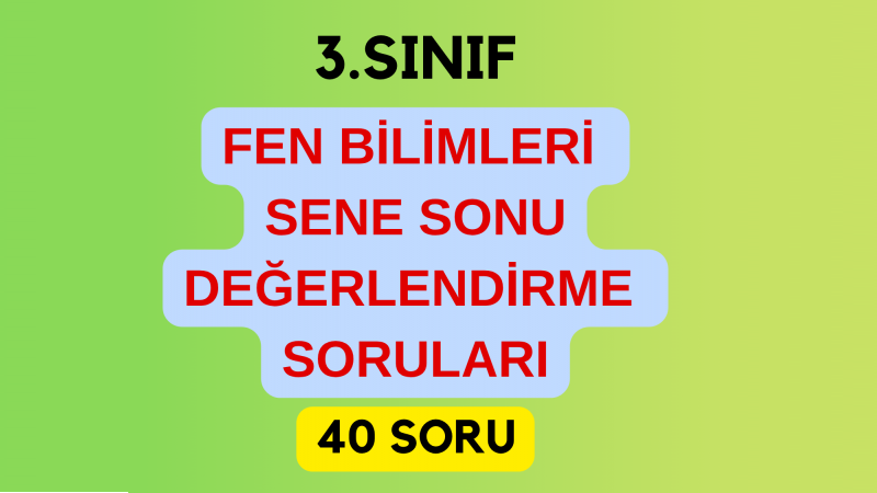 3.Sınıf Fen Bilimleri Sene Sonu Değerlendirme Soruları
