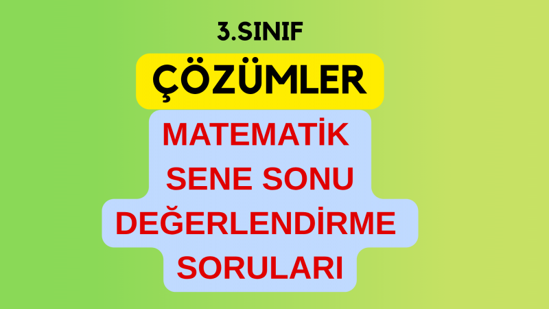 3.Sınıf Çözümler- Matematik Sene Sonu Değerlendirme Soruları