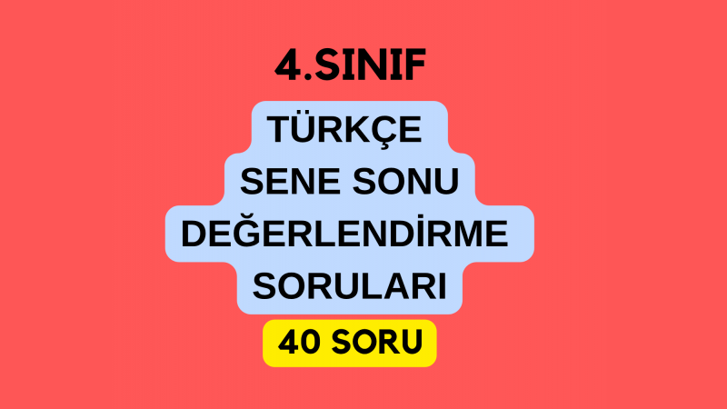 4.Sınıf Türkçe Sene Sonu Değerlendirme Soruları